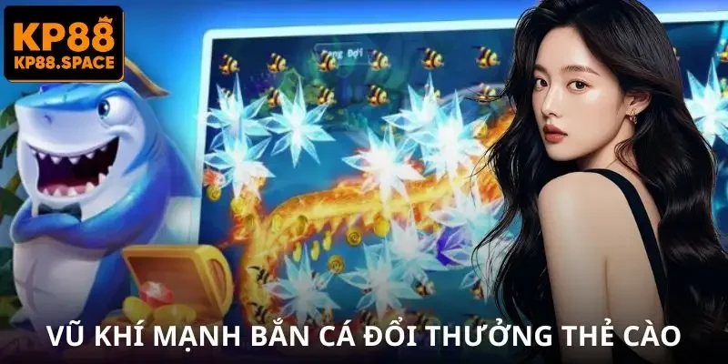 ban-ca-doi-thuong-the-cao-vu-khi-nang-cap